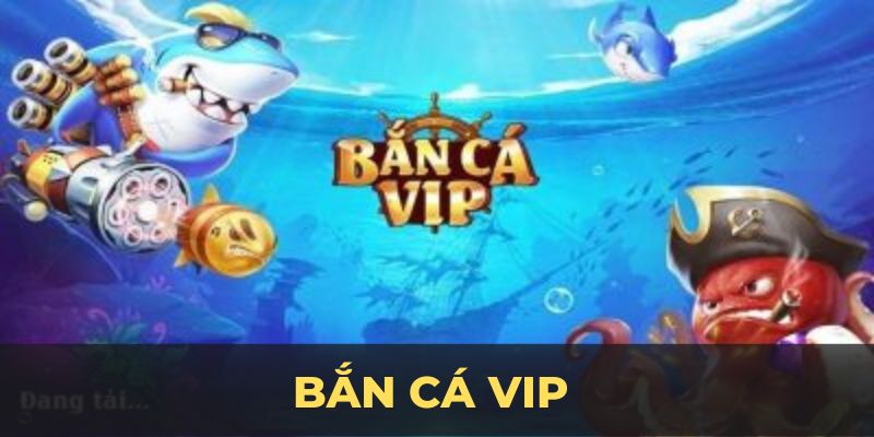 bắn cá vip